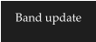 Band update